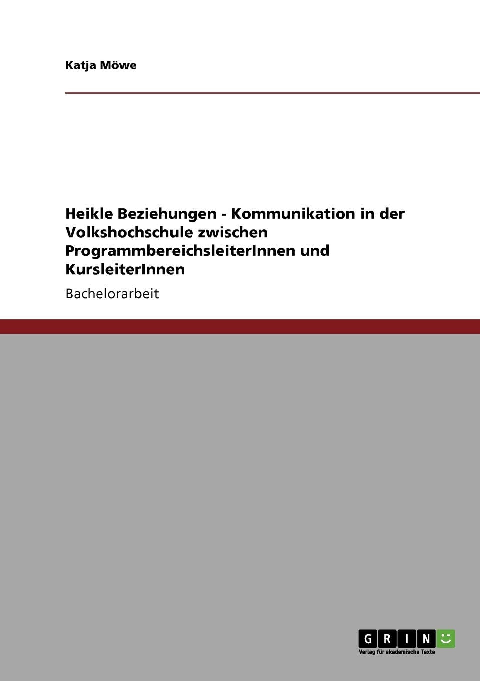 Heikle Beziehungen  Kommunikation in der Volkshochschule zwischen ProgrammbereichsleiterInnen und KursleiterInnen (German Editi,Used