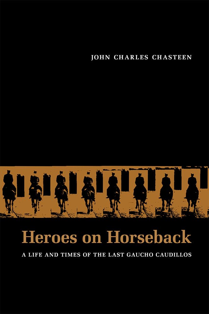 Heroes on Horseback: A Life and Times of the Last Gaucho Caudillos (Dilogos Series),Used
