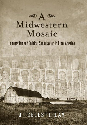 A Midwestern Mosaic: Immigration And Political Socialization In Rural America (Social Logic Of Politics),Used