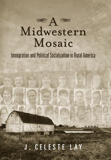A Midwestern Mosaic: Immigration And Political Socialization In Rural America (Social Logic Of Politics),Used