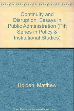 Continuity and Disruption: Essays in Public Administration (Pitt Series in Policy and Institutional Studies),Used