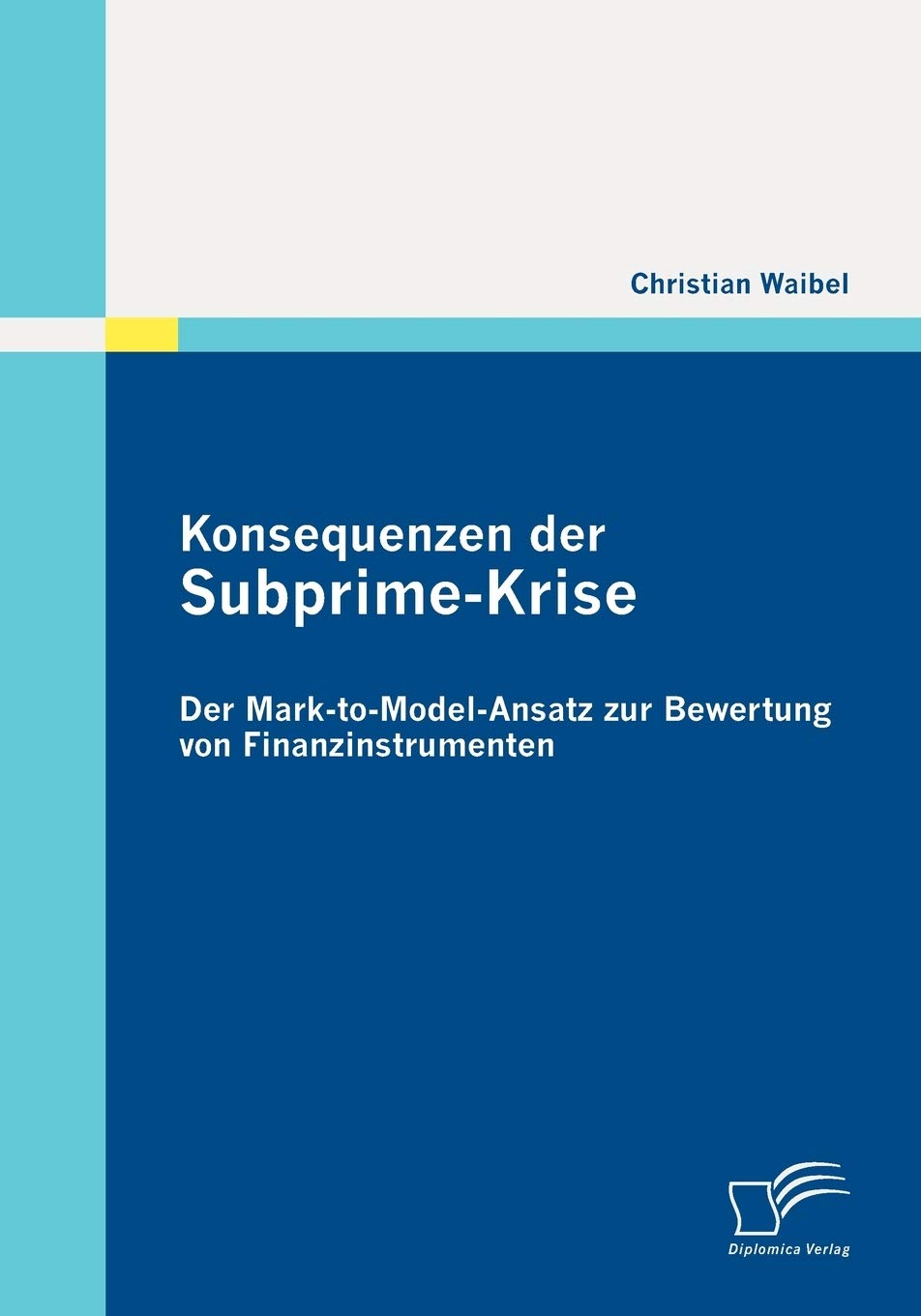 Konsequenzen der SubprimeKrise: Der MarktoModelAnsatz zur Bewertung von Finanzinstrumenten (German Edition),Used