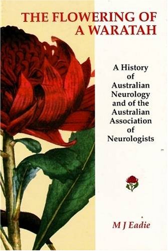 The Flowering of a Waratah: A History of Australian Neurology and of the Australian Association of Neurologists,Used