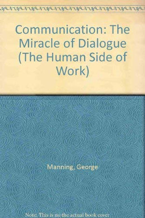 Communication: The Miracle of Dialogue (Human Side of Work),Used