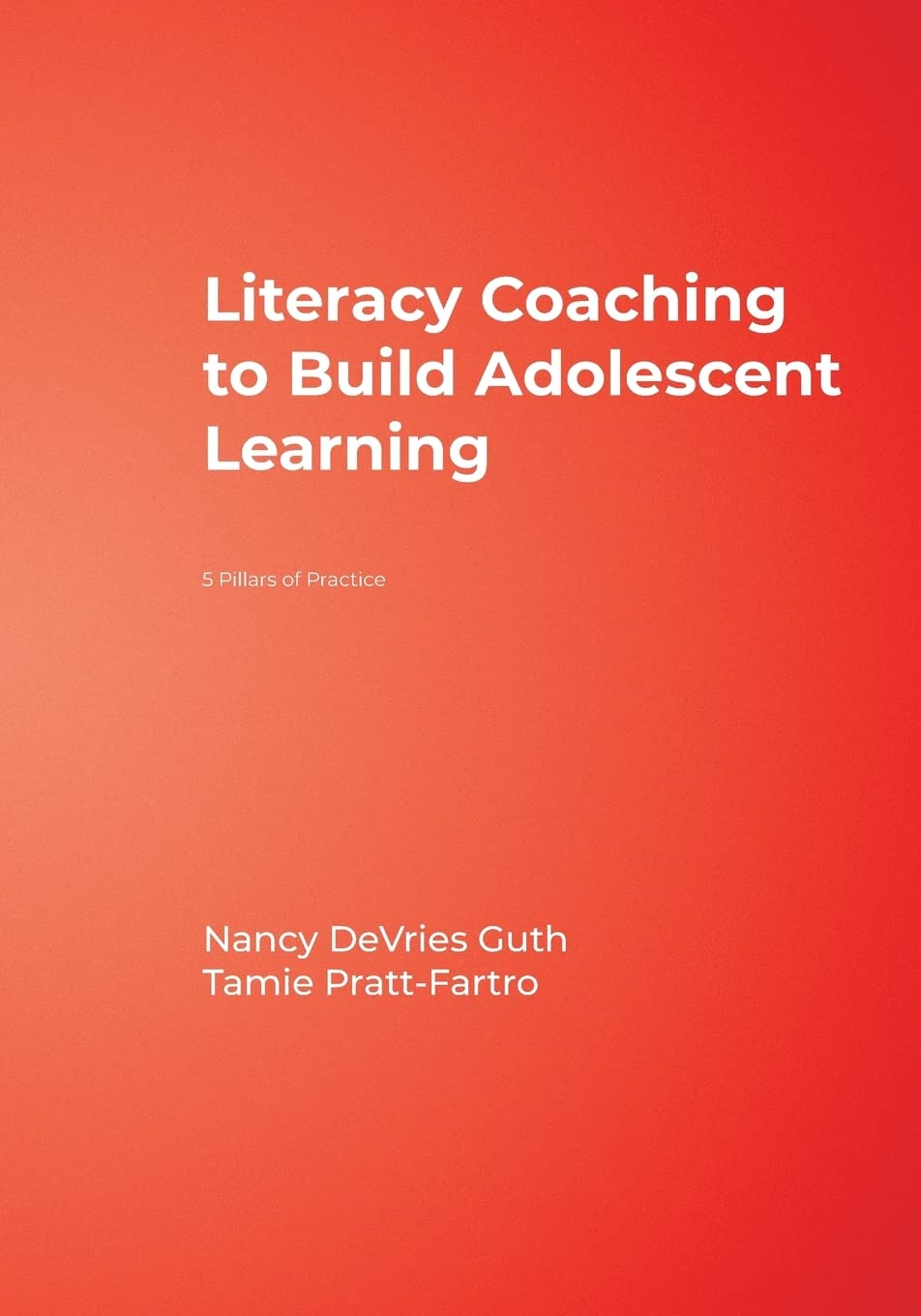 Literacy Coaching to Build Adolescent Learning: 5 Pillars of Practice,New