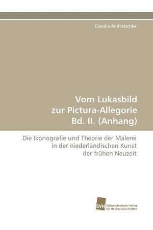 Vom Lukasbild zur PicturaAllegorie Bd. II. (Anhang): Die Ikonografie und Theorie der Malerei in der niederlndischen Kunst der f,Used