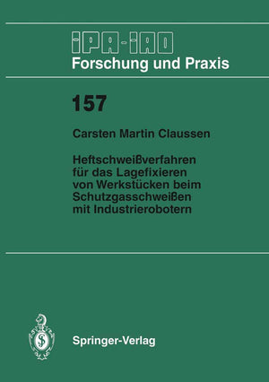 Heftschweiverfahren fr das Lagerfixieren von Werkstcken beim Schutzgasschweien mit Industrierobotern (IPAIAO  Forschung und Pr,Used