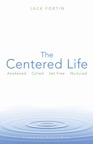 The Centered Life: Awakened Called Set Free Nurtured,New