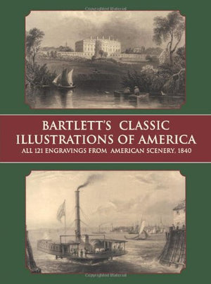 Bartlett's Classic Illustrations of America: All 121 Engravings from American Scenery, 1840 (Dover Fine Art, History of Art),Used