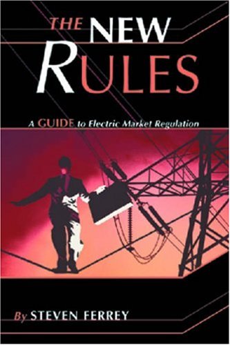 The New Rules: A Guide to Electric Market Regulation,Used