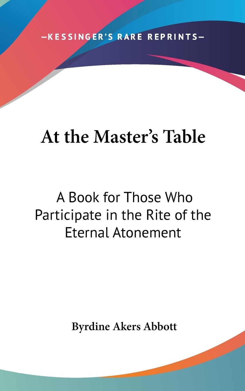 At The Master'S Table: A Book For Those Who Participate In The Rite Of The Eternal Atonement,New