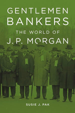 Gentlemen Bankers: The World Of J. P. Morgan (Harvard Studies In Business History),New