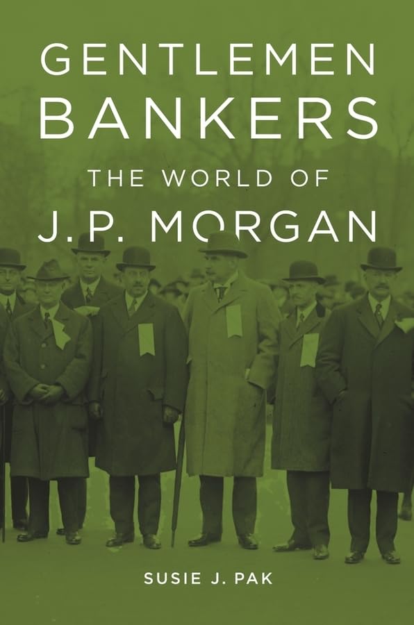 Gentlemen Bankers: The World Of J. P. Morgan (Harvard Studies In Business History),New