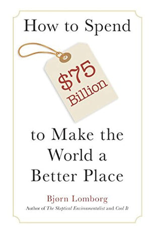 How to Spend $75 Billion to Make the World a Better Place,Used