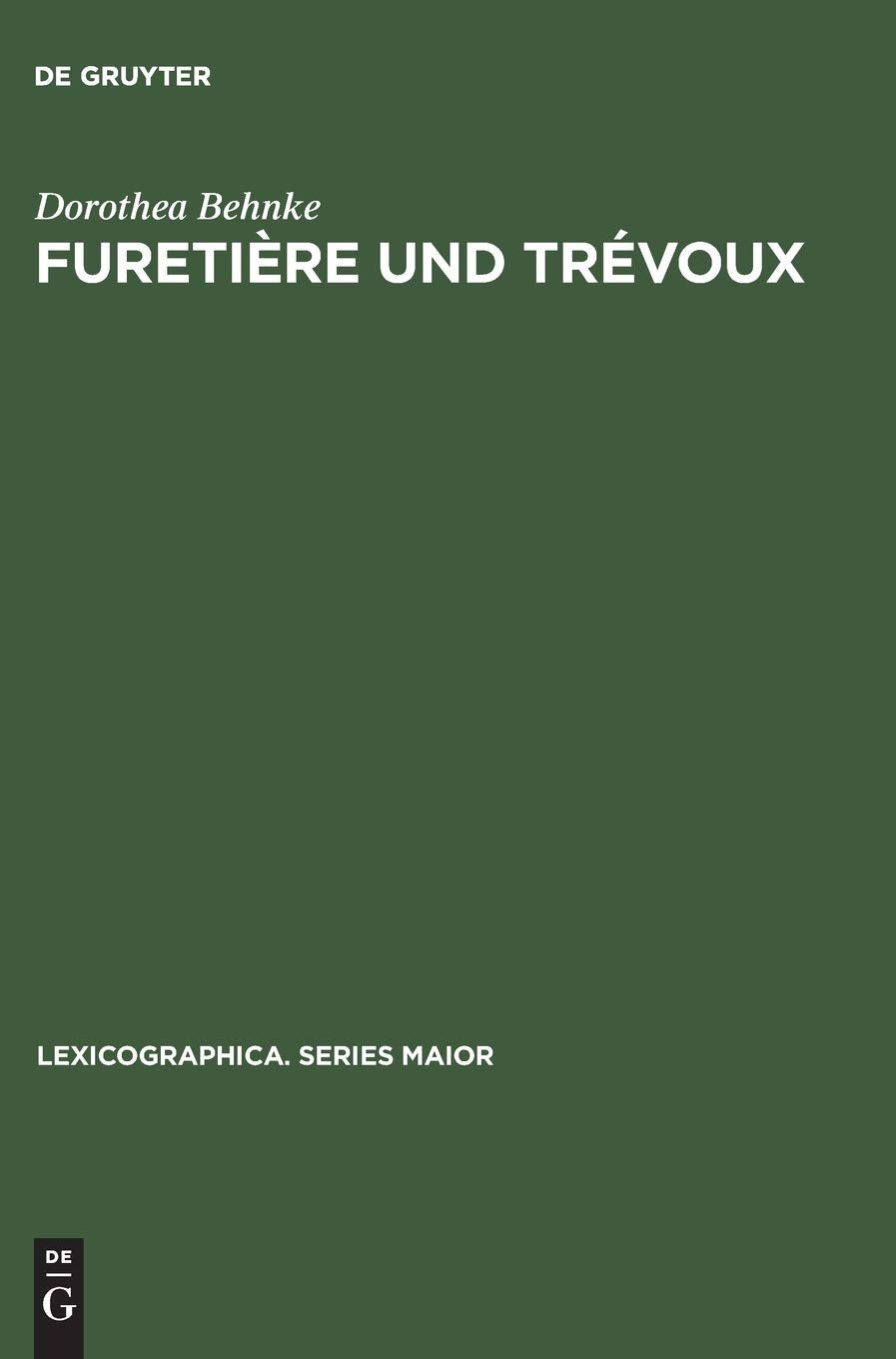 Furetire und Trvoux: Eine Untersuchung zum Verhltnis der beiden Wrterbuchserien (Lexicographica. Series Maior, 72) (German Edi,Used
