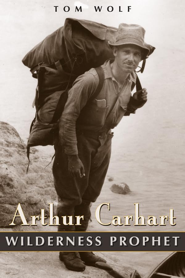 Arthur Carhart: Wilderness Prophet-used