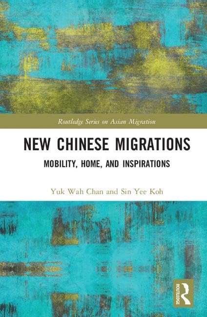 New Chinese Migrations: Mobility, Home, and Inspirations (Routledge Series on Asian Migration),Used