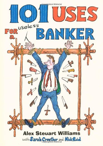 101 Uses for a Useless Banker: Hung, Overdrawn and Quartered,Used