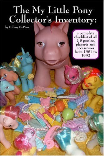 The My Little Pony Collector's Inventory: A Complete Checklist of All US Ponies, Playsets and Accessories from 1981 to 1992,Used