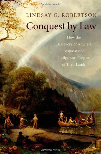 Conquest by Law: How the Discovery of America Dispossessed Indigenous Peoples of Their Lands,Used