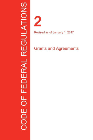 CFR 2, Grants and Agreements, January 01, 2017 (Volume 1 of 1),Used