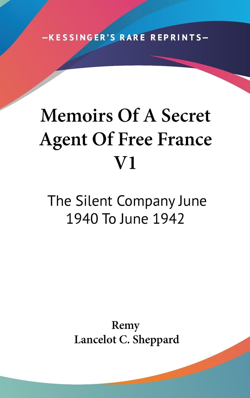 Memoirs Of A Secret Agent Of Free France V1: The Silent Company June 1940 To June 1942,New