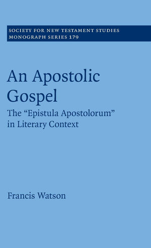 An Apostolic Gospel: The 'Epistula Apostolorum' in Literary Context (Society for New Testament Studies Monograph Series, Series ,Used