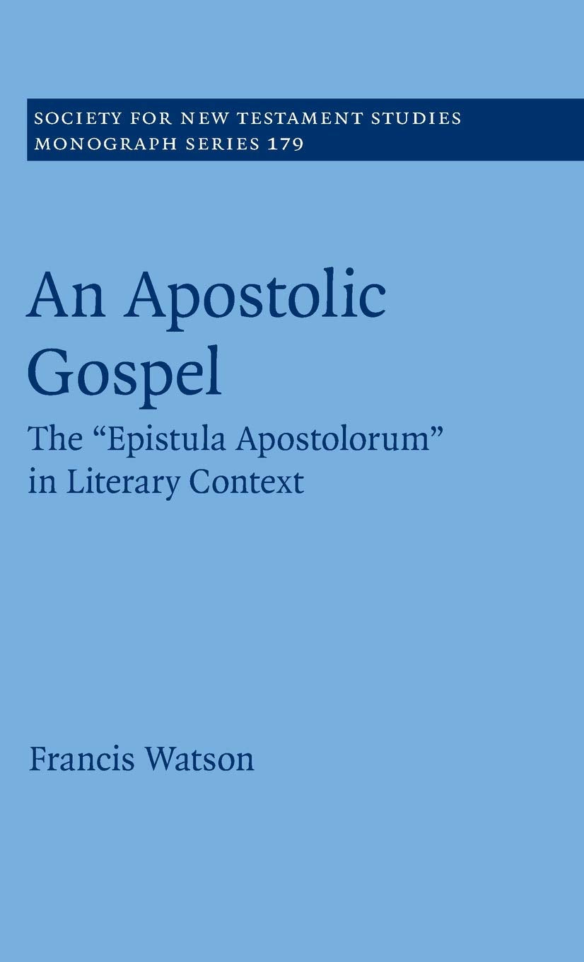 An Apostolic Gospel: The 'Epistula Apostolorum' in Literary Context (Society for New Testament Studies Monograph Series, Series ,Used