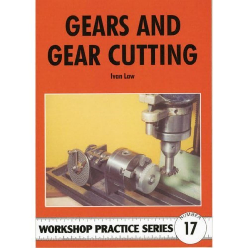 Gears & Gear Cutting (Workshop Practice Series 17),New