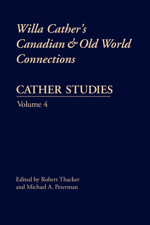 Cather Studies, Volume 4: Willa Cather'S Canadian And Old World Connections,New