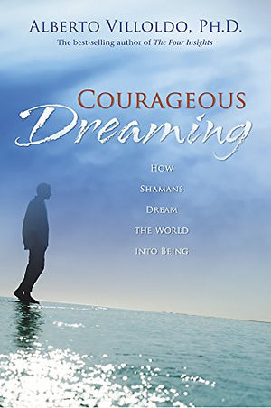 Courageous Dreaming: How Shamans Dream the World into Being,Used
