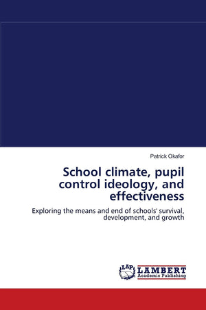 School climate, pupil control ideology, and effectiveness: Exploring the means and end of schools' survival, development, and gr,Used