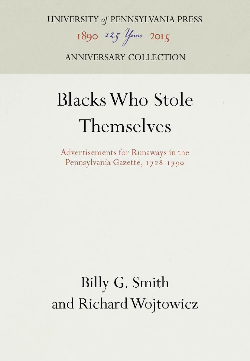 Blacks Who Stole Themselves: Advertisements For Runaways In The Pennsylvania Gazette, 1728179 (Anniversary Collection),Used