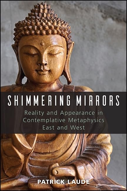 Shimmering Mirrors: Reality and Appearance in Contemplative Metaphysics East and West,Used