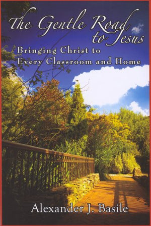 Gentle Road To Jesus: Bringing Christ To Every Classroom And Home,New