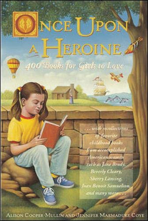 Once Upon A Heroine: 450 Books For Girls To Love,New