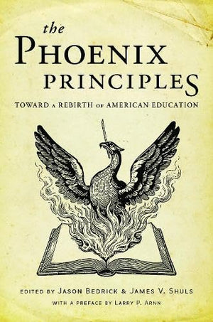 The Phoenix Principles: A Guide To Renew AmericaS Education System