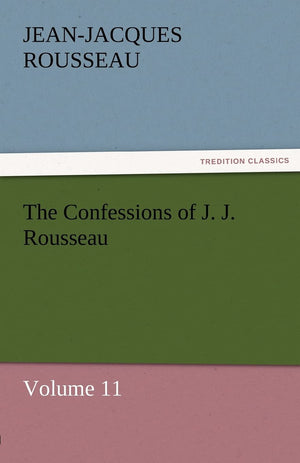 The Confessions of J. J. Rousseau  Volume 11,Used