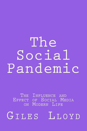 The Social Pandemic: The Influence And Effect Of Social Media On Modern Life,Used