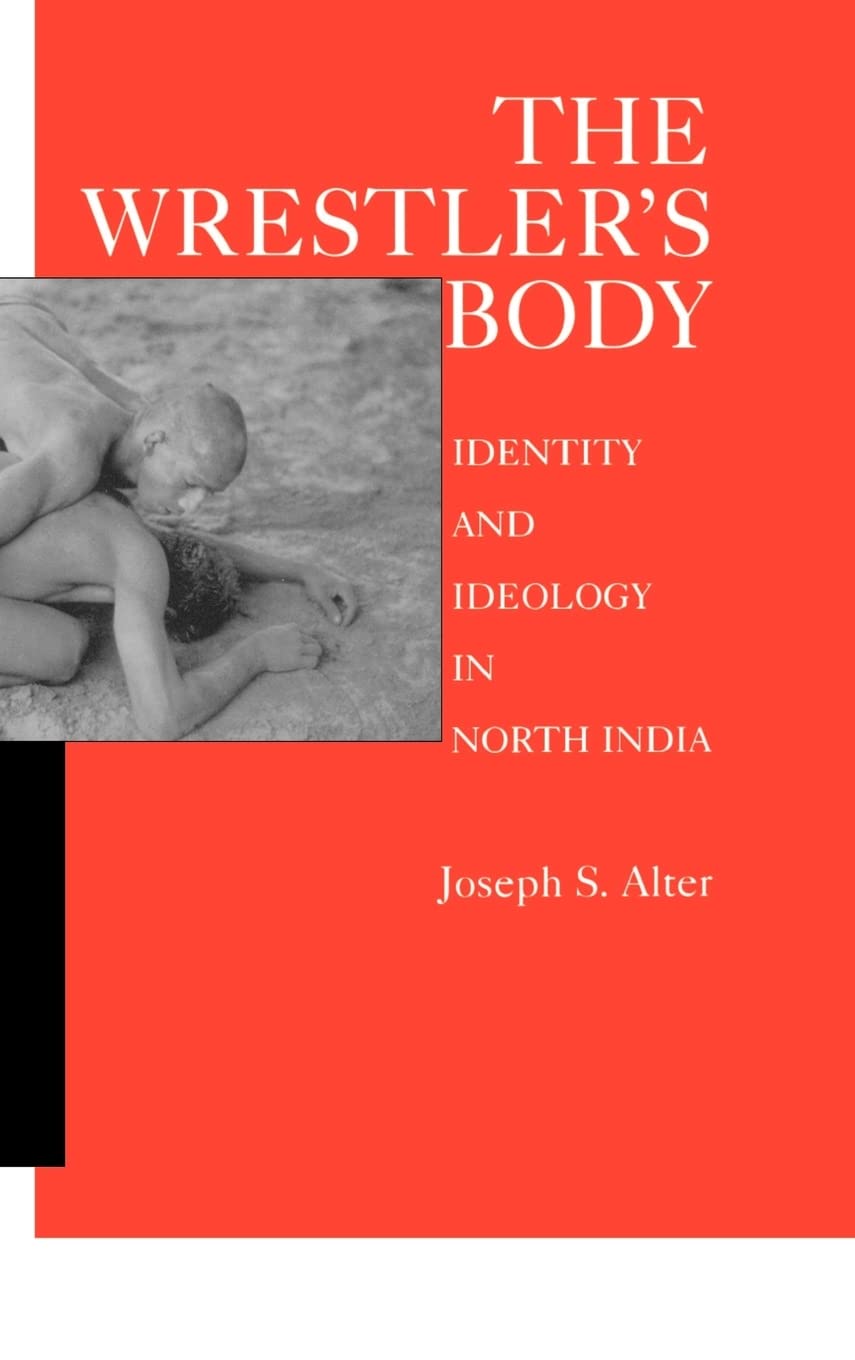 The Wrestler's Body: Identity and Ideology in North India,Used