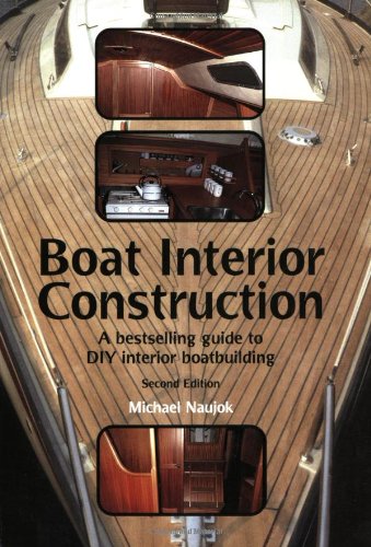 Boat Interior Construction: A Bestselling Guide To Do It Yourself Boatbuilding