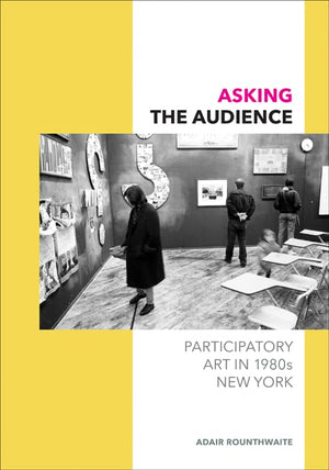 Asking The Audience: Participatory Art In 1980S New York,New