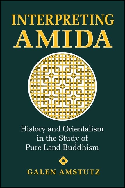 Interpreting Amida: History and Orientalism in the Study of Pure Land Buddhism (SUNY Series in Buddhist Studies),Used