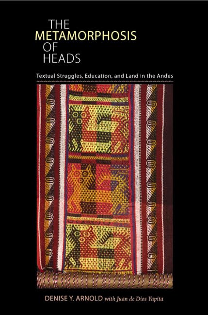 The Metamorphosis of Heads: Textual Struggles, Education, and Land in the Andes (Pitt Illuminations),New