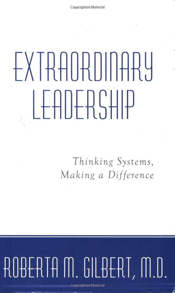 Extraordinary Leadership: Thinking Systems, Making A Difference,New