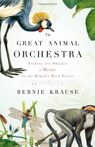The Great Animal Orchestra: Finding The Origins Of Music In The World'S Wild Places