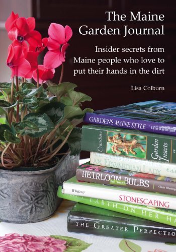 The Maine Garden Journal  Insider Secrets From Maine People Who Love To Put Their Hands In The Dirt-used