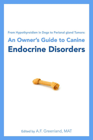 From Hypothyroidism in Dogs to Perianal gland Tumors: An Owner's Guide to Canine Endocrine Disorders,Used