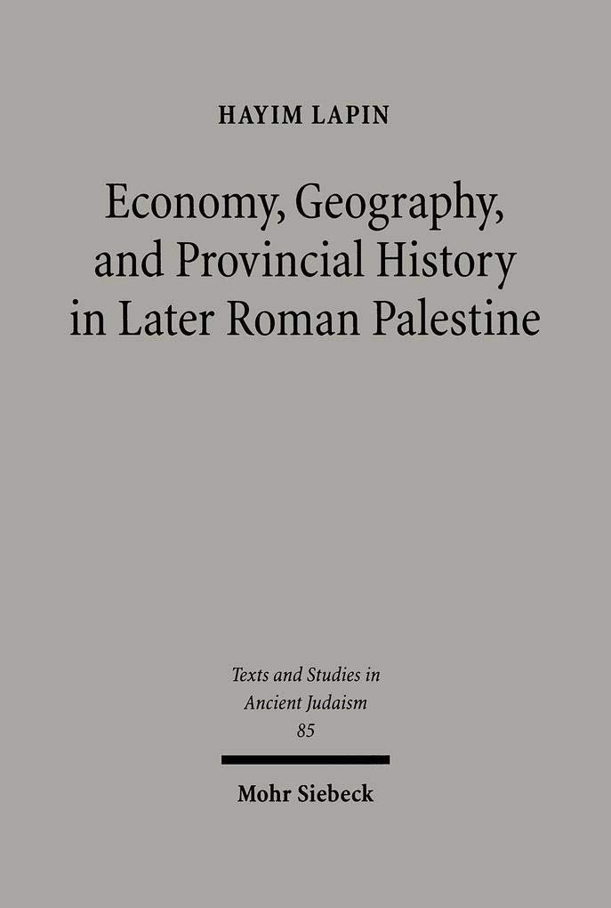 Economy, Geography, and Provincial History in Later Roman Palestine (Texte Und Studien Zum Antiken Judentum,),New