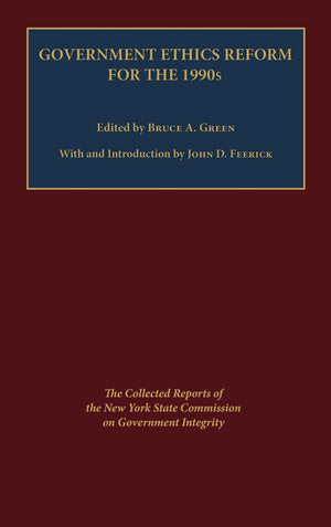 Government Ethics Reform for the 1990's: The Collected Reports of the New York State Commission on Government Integrity,Used